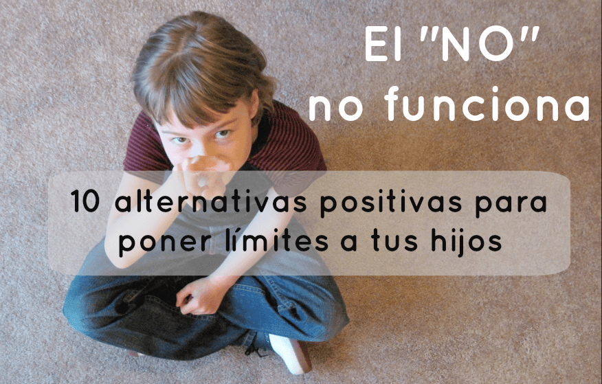 El "NO" no funciona: 10 alternativas positivas para poner límites a tus hijos